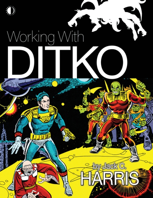 Working with Ditko - Jack C. Harris