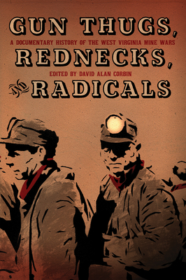 Coperta cărții 'Gun Thugs, Rednecks, and Radicals: A Documentary History of the West Virginia Mine Wars - David Alan Corbin'