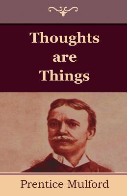 Thoughts are Things - Prentice Mulford