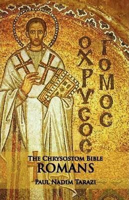 The Chrysostom Bible - Romans: A Commentary - Paul Nadim Tarazi