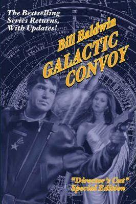 Galactic Convoy: Director's Cut Edition - Bill Baldwin
