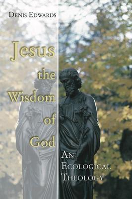Jesus the Wisdom of God - Denis Edwards