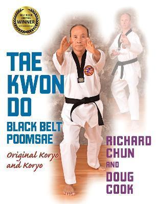 Tae Kwon Do Black Belt Poomsae: Original Koryo and Koryo - Richard Chun