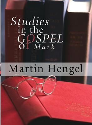Studies in the Gospel of Mark - Martin Hengel