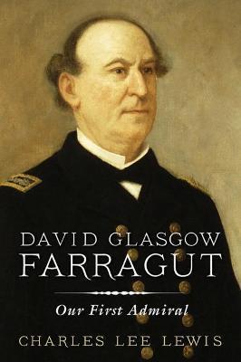 David Glasgow Farragut: Our First Admiral - Charles Lee Lewis