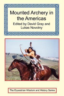 Mounted Archery in the Americas - David Gray