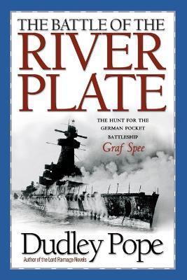 The Battle of the River Plate: The Hunt for the German Pocket Battleship Graf Spee - Dudley Pope