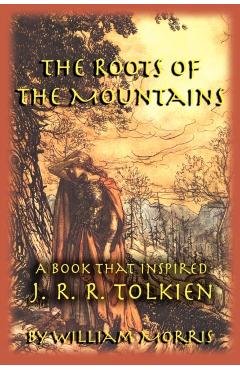 The Roots of the Mountains: A Book that Inspired J. R. R. Tolkien - William Morris