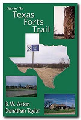 Along the Texas Forts Trail - B. W. Aston