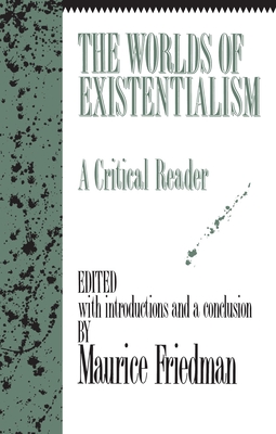 The Worlds of Existentialism: A Critical Reader - Maurice Friedman