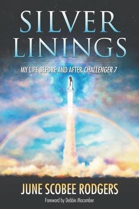 Silver Linings: My Life Before and After Challenger 7 - June Scobee Rodgers