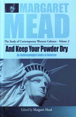 And Keep Your Powder Dry: An Anthropologist Looks at America - Margaret Mead