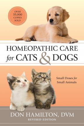 Homeopathic Care for Cats and Dogs, Revised Edition: Small Doses for Small Animals - Don Hamilton