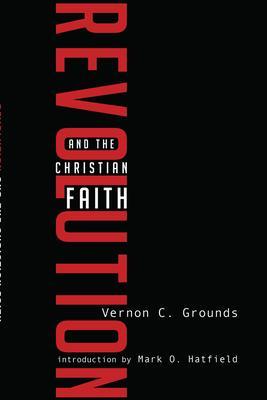 Revolution and the Christian Faith - Vernon C. Grounds