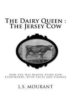 The Dairy Queen: The Jersey Cow: How She Has Beaten Every Cow Everywhere, with Facts and Figures
