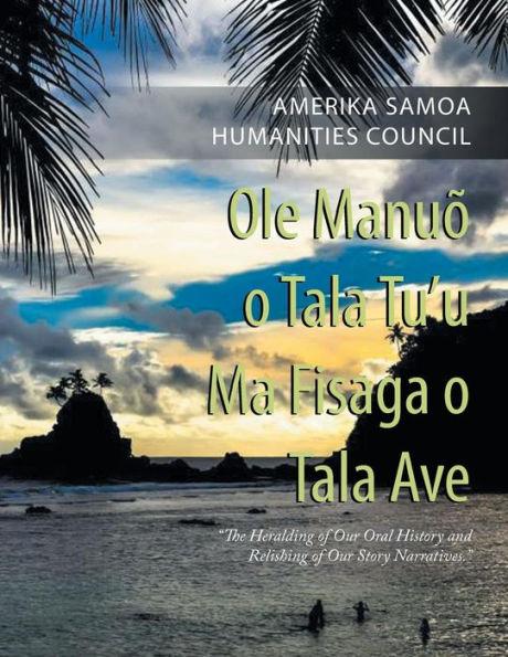 Ole Manuõ O Tala Tu'U Ma Fisaga O Tala Ave: The Heralding of Our Oral History and Relishing of Our Story Narratives. - Amerika Samoa Humanities Council