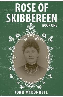 Coperta cărții 'Rose Of Skibbereen: Book One - John Mcdonnell'
