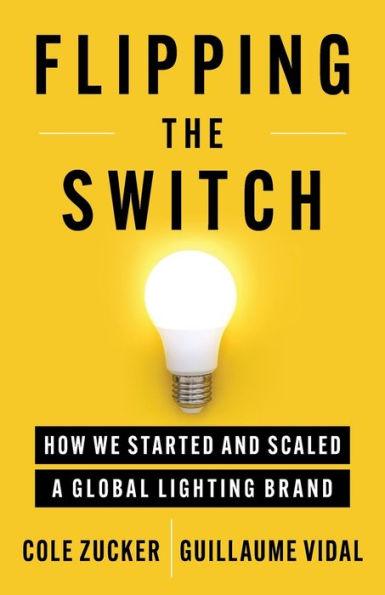 Flipping the Switch: How We Started and Scaled a Global Lighting Brand - Cole Zucker
