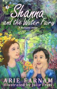 Shanna and the Water Fairy: A Beltane Story - Julie Freel 