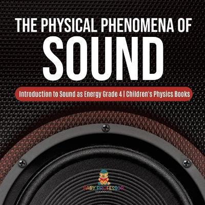 The Physical Phenomena of Sound Introduction to Sound as Energy Grade 4 Children's Physics Books - Baby Professor