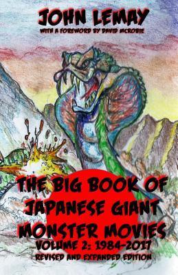 The Big Book of Japanese Giant Monster Movies Vol 2: 1984-2014 - Shane Olive