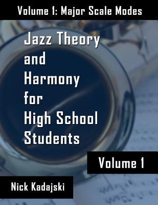 Jazz Theory for High School Students: Vol 1 Major Scale Modes and Harmony - Nick Kadajski