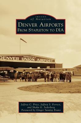 Denver Airports: From Stapleton to Dia - Jeffrey C. Price