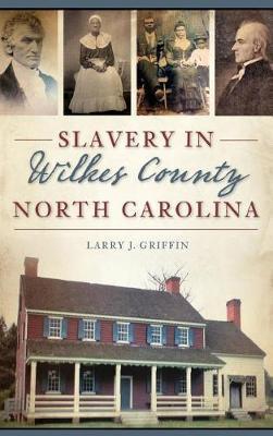 Slavery in Wilkes County, North Carolina - Larry J. Griffin