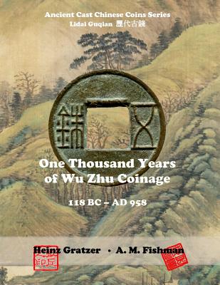 One Thousand Years of Wu Zhu Coinage 118 BC - AD 958 - A. M. Fishman