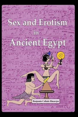Sex and Erotism in Ancient Egypt - Benjamin Collado Hinarejos