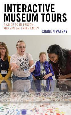 Interactive Museum Tours: A Guide to In-Person and Virtual Experiences - Sharon Vatsky