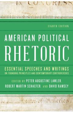American Political Rhetoric: Essential Speeches and Writings on Founding Principles and Contemporary Controversies - Peter Augustine Lawler