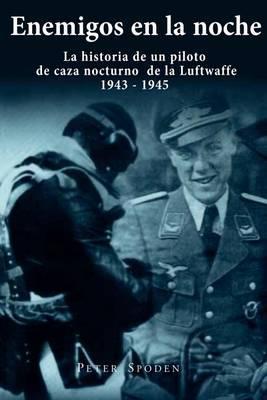 Enemigos en la noche: La historia de un piloto de caza nocturno de la Luftwaffe 1943-1945 - Thomas Baumert