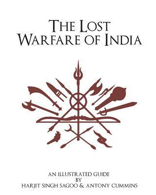 The Lost Warfare of India: An Illustrated Guide - Harjit Singh Sagoo