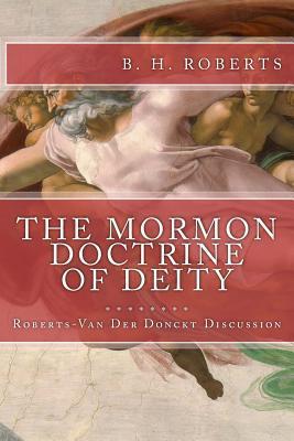 THE MORMON DOCTRINE OF DEITY (The Roberts-Van Der Donckt Discussion) - B. H. Roberts