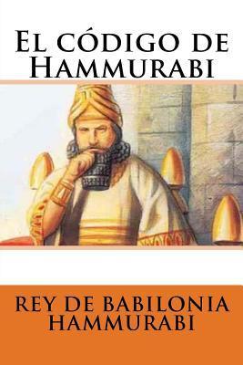 El código de Hammurabi - Rey De Babilonia Hammurabi