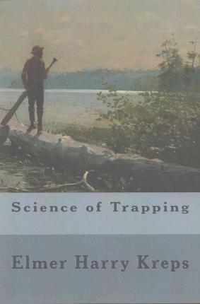 Science of Trapping - Elmer Harry Kreps