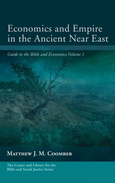 Economics and Empire in the Ancient Near East: Guide to the Bible and Economics, Volume 1 - Matthew J. M. Coomber