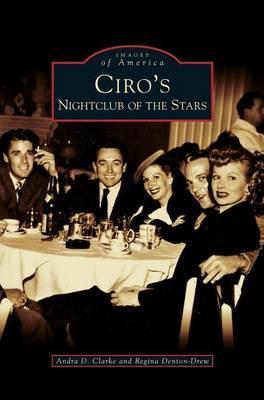 Ciro's: Nightclub of the Stars - Andra D. Clarke