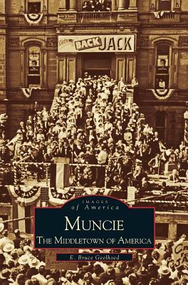 Muncie: America's Middletown - E. Bruce Geelhoed