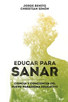 Educar para Sanar: Ciencia y Conciencia del Nuevo Paradigma Educativo - Christian Simon