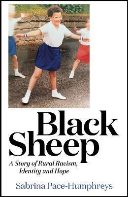 Black Sheep: A Story of Rural Racism, Identity and Hope - Sabrina Pace-humphreys