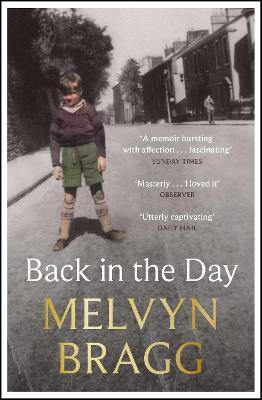 Back in the Day: Melvyn Bragg's Deeply Affecting, First Ever Memoir - Melvyn Bragg