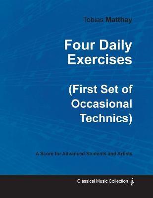 Four Daily Exercises (First Set of Occasional Technics) - For Advanced Students and Artists - Tobias Matthay