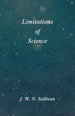 Limitations of Science - J. W. N. Sullivan