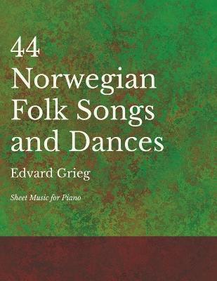 44 Norwegian Folk Songs and Dances - Sheet Music for Piano - Edvard Grieg