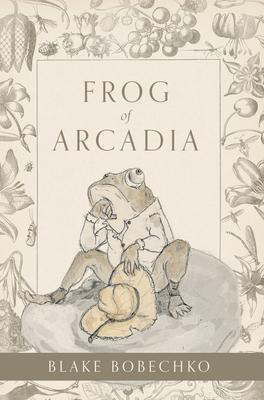 Frog of Arcadia - Blake Bobechko