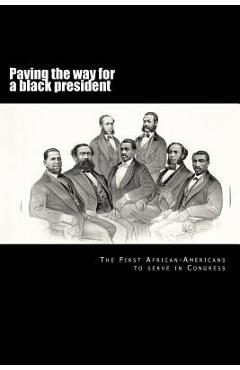 Coperta cărții 'Paving the way for a black president: The first African-American members of Congress - Randy Decuir'