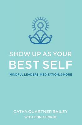 Show Up as Your Best Self: Mindful Leaders, Meditation, & More - Zinnia Horne