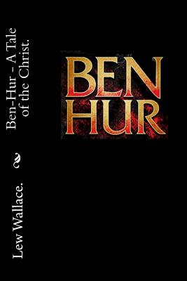 Ben Hur - A Tale of the Christ. - Lew Wallace
